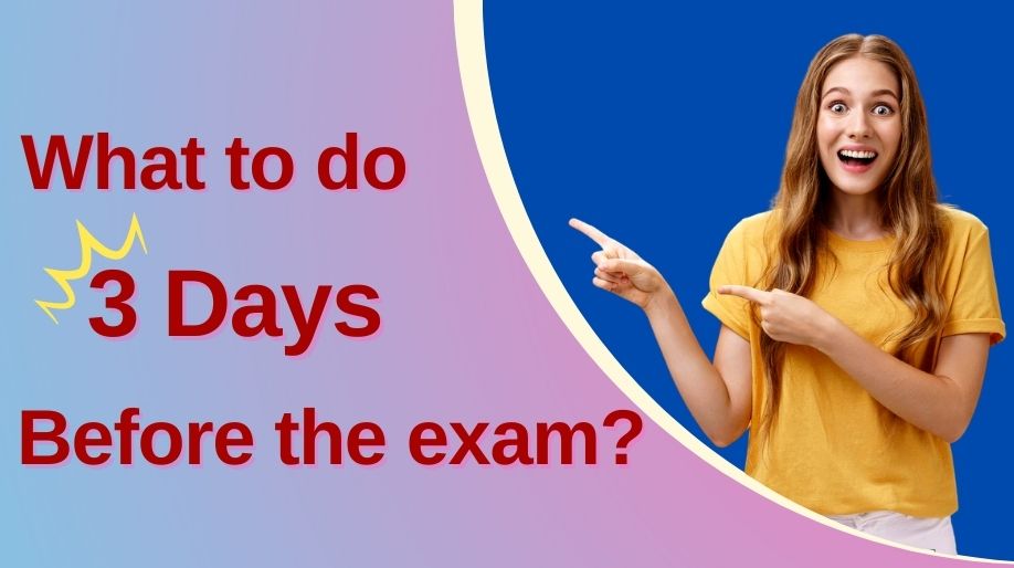 What to Do 3 Days Before The Exam?