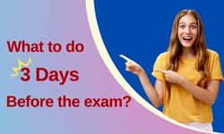 What to Do 3 Days Before The Exam?